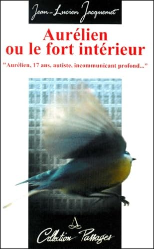 Aurélien ou le fort intérieur: "Aurélien, 17 ans autiste incommuniquant profond..." Books