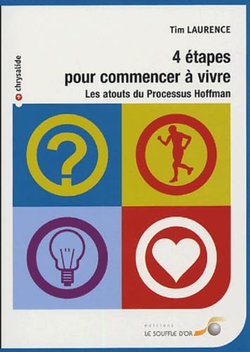 Quatre étapes pour commencer à vivre: les atouts du processus Hoffman Books