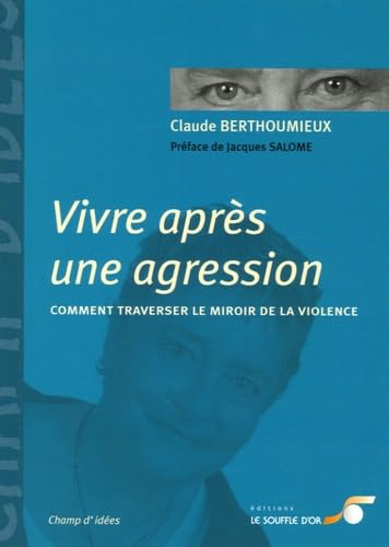 Vivre après une agression: comment traverser le miroir de la violence Books