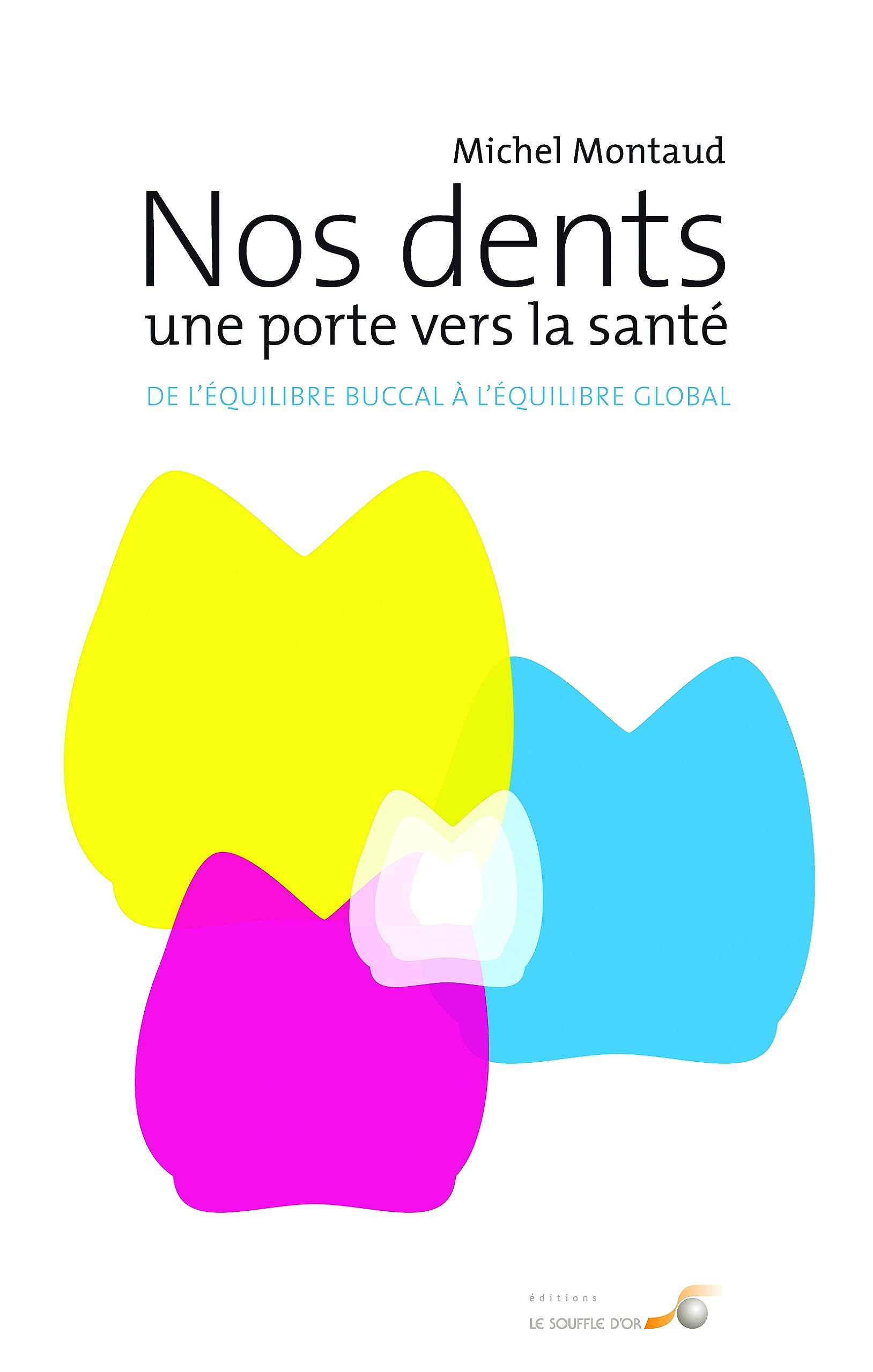 Nos dents : Une porte vers la santé: De l'équilibre buccal à l'équilibre global Books