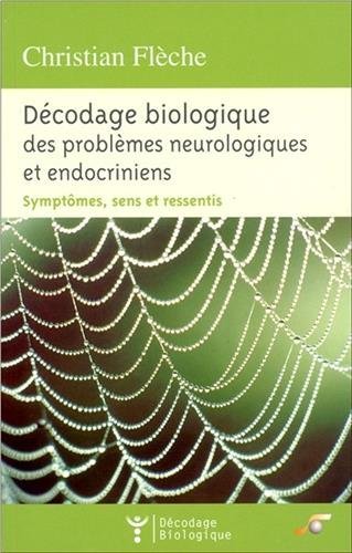 Décodage biologique des problèmes neurologiques et endocriniens : symptômes, sens et ressentis Books