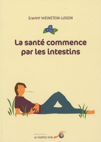 La santé commence par les intestins : causes, conséquences et traitements naturels des maladies intestinales à tous les âges de la vie Books