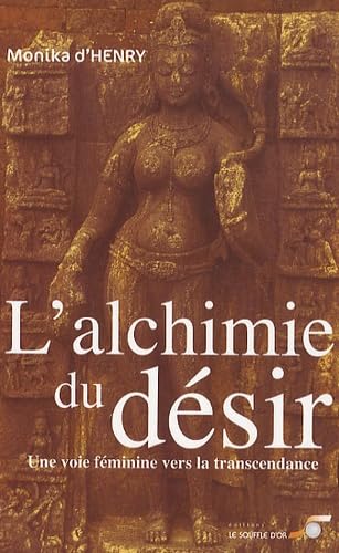 L'alchimie du désir: Une voie féminine vers la transcendance Books