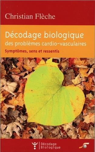 Décodage biologique des problèmes cardio-vasculaires : symptômes, sens et ressentis Religion & Esotericism