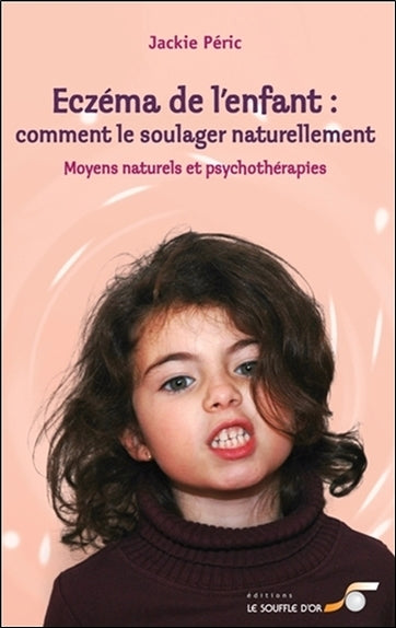 Eczéma de l’enfant : comment le soulager naturellement : moyens naturels et psychothérapies Parents & Children