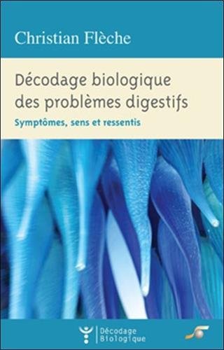 Décodage biologique des problèmes digestifs : symptômes, sens et ressentis Books