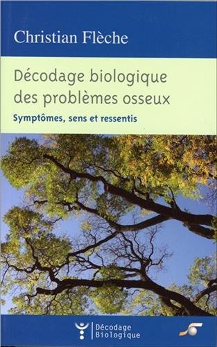 Décodage biologique des problèmes osseux : symptômes, sens et ressentis Books