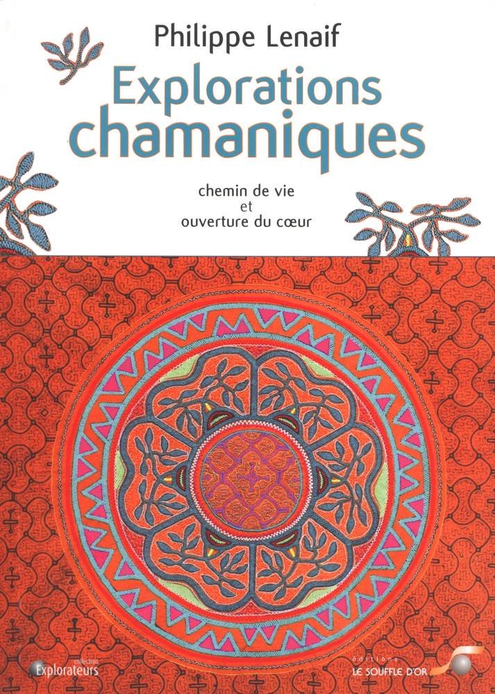 Explorations chamaniques: Chemin de vie et ouverture du coeur book