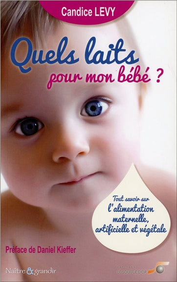 Quels laits pour mon bébé ? : tout savoir sur l'alimentation maternelle, artificielle et végétale Parents & Children