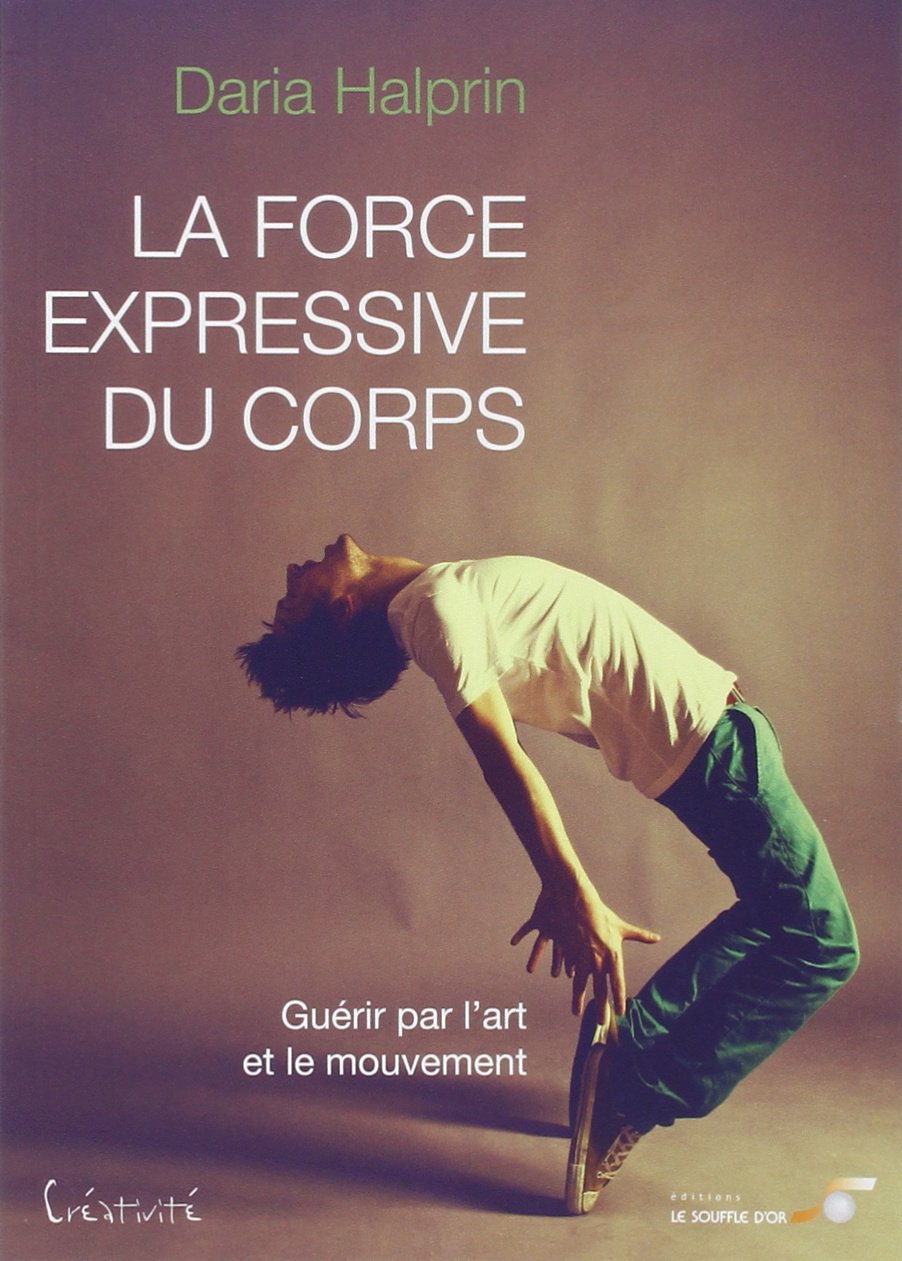 La force expressive du corps: Guérir par l'art et le mouvement Books