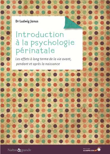 Introduction à la psychologie périnatale : les effets à long terme de la vie avant, pendant et après la naissance Parents & Children