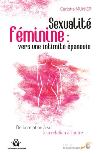 Sexualité féminine : vers une intimité épanouie : de la relation à soi à la relation à l'autre book