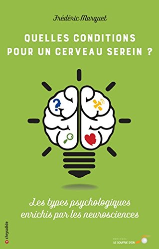 Quelles conditions pour un cerveau serein ? : les types psychologiques enrichis par les neurosciences Medicine