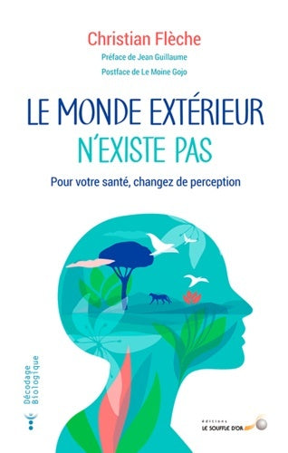 Le monde extérieur n'existe pas : pour votre santé, changez de perception book