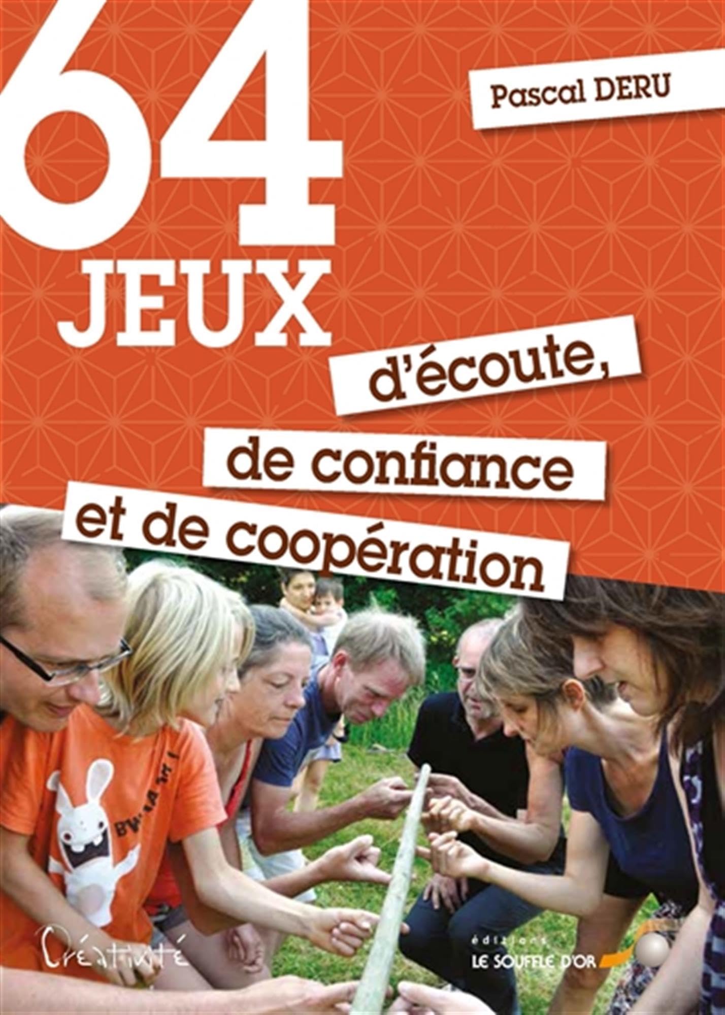 64 jeux d'écoute, de confiance et de coopération: Pour le plus grand plaisir de tous book