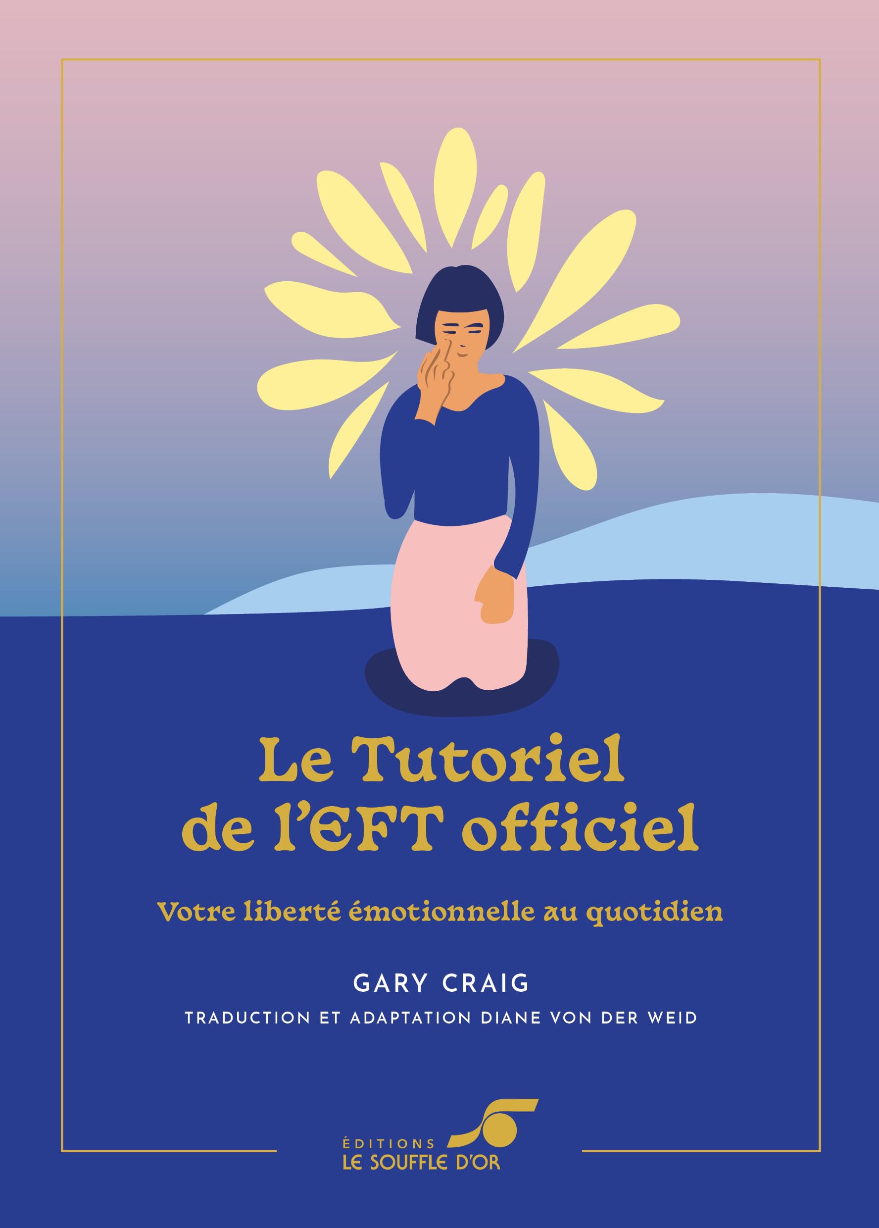Le Tutoriel de l’EFT officiel – Édition collector: Votre liberté émotionnelle au quotidien Self-help