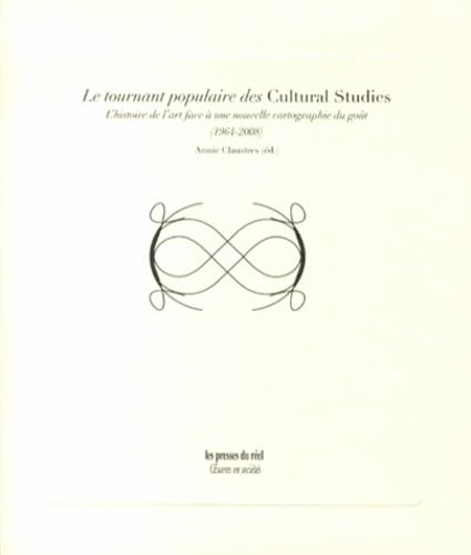 Le tournant populaire des Cultural Studies: L'histoire de l'art face à une nouvelle cartographie du goût (1964-2008) book