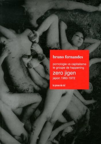 Pornologie vs capitalisme - Le groupe de happening Zero Jigen - Japon 1960-1972 Books