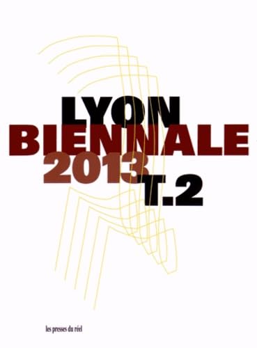 Biennale de Lyon 2013: Entre-temps... brusquement, et ensuite - Veduta Résonance Tome 2 book