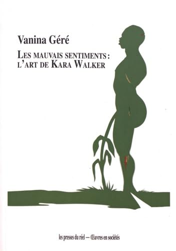 Les mauvais sentiments : l'art de Kara Walker book