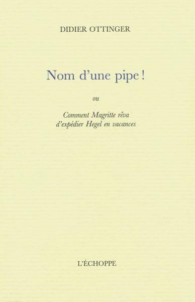 Nom d'une pipe !: Ou Comment Magritte rêva d'expédier Hegel en vacances book