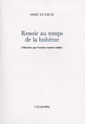 Renoir au Temps de la Boheme: L'Histoire que l'Artiste Voulait Oublier Art & Literature