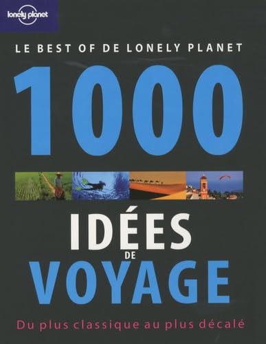 1000 idées de voyage: Le Best of de Lonely Planet Books