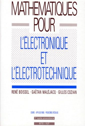 Mathématiques pour l'électronique et l'électrotechnique: [cours, applications, problèmes résolus , [1er cycle universitaire, BTS, IUT Books