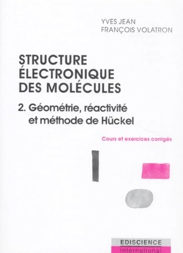 Structure électronique des molécules: Tome 2, géométrie, réactivité et méthode de Hückel, cours et exercices corrigés Books