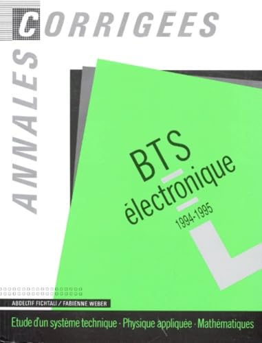 Annales corrigées, BTS électronique, 1994-1995: Etude d'un système technique, physique appliquée, mathématiques Books
