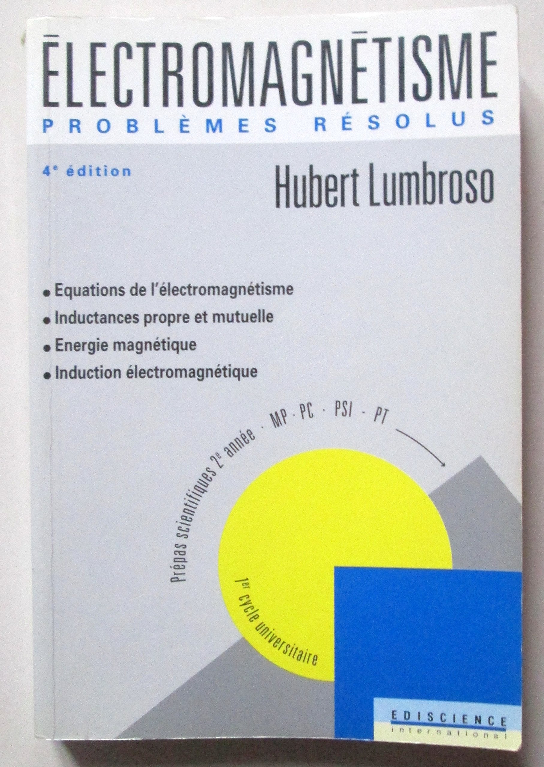Electromagnetisme Problemes Resolus. Equations De L'Electromagnetisme, Inductances Propre Et Mutuelle, Energie Magnetique, Induction Electromagnetique, 4eme Edition 1996 Books