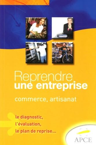 Reprendre une entreprise: Commerce-artisanat, le diagnostic, l'évaluation, le plan de reprise Books