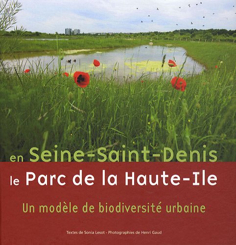 En Seine-Saint-Denis, le Parc de Haute-Ile: Un modèle de biodiversité urbaine book