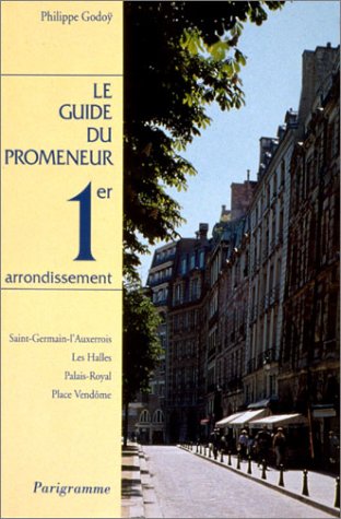 Le guide du promeneur, 1er arrondissement : Saint-Germain-l'Auxerrois, les Halles, Palais-Royal, place Vendôme book
