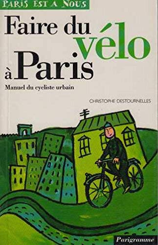 Faire du vélo à Paris. Manuel du cycliste urbain book