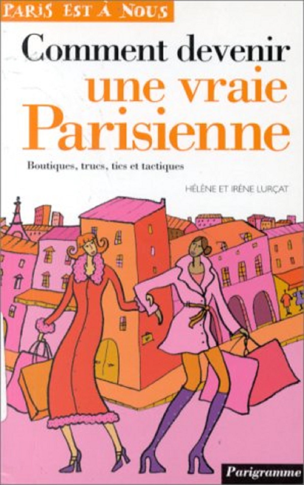 Comment Devenir Une Vraie Parisienne. Boutiques, Trucs, Tics Et Tactiques Books