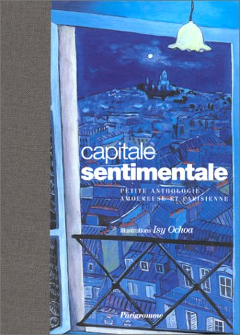 Capitale Sentimentale. Petite Anthologie Amoureuse Et Parisienne Books