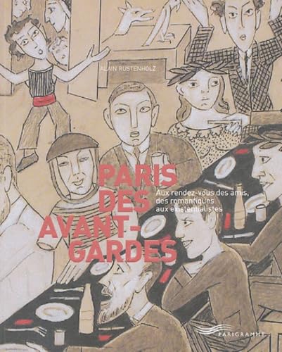 Paris des Avant-Gardes: Aux rendez-vous des amis, des romantiques aux existentialistes Books