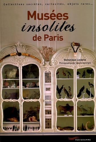 Musées insolites de Paris: Collections secrètes, curiosités, objets rares Books