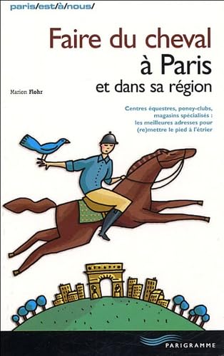 Faire du cheval à Paris: Et dans sa région Leisure & Fun