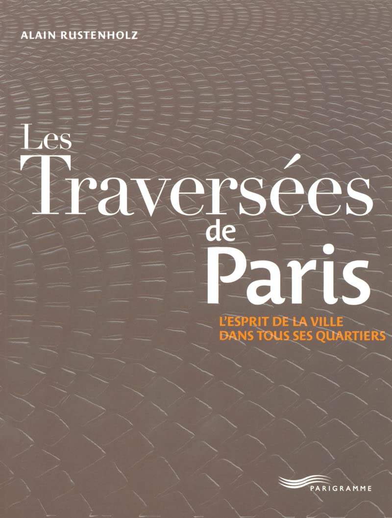 Les traversées de Paris: L'esprit de la ville dans tous ses quartiers Leisure, Home & Garden