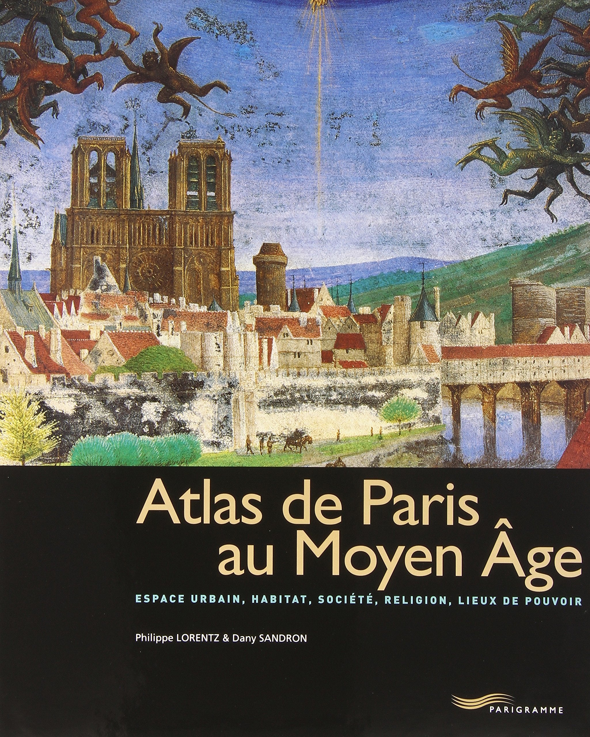 Atlas de Paris au Moyen-Age: Espace urbain, habitat, société, religion, lieux de pouvoir Leisure, Home & Garden