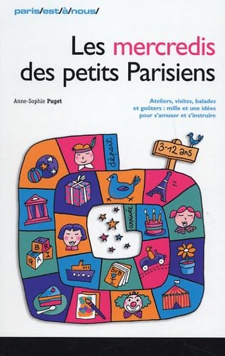 Les mercredis des petits Parisiens: Ateliers, visites, balades, goûters : mille et une idées pour s'amuser et s'instruire Books