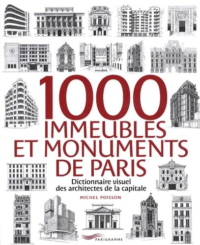 1000 immeubles et monuments de Paris: Dictionnaire visuel des architectes de la capitale Books