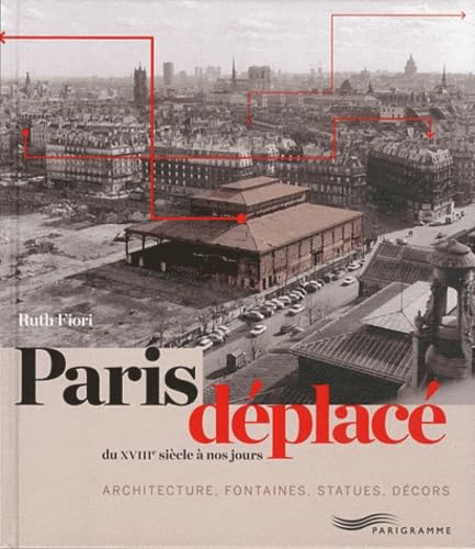 Paris déplacé: Du XVIIIe siècle à nos jours Travel