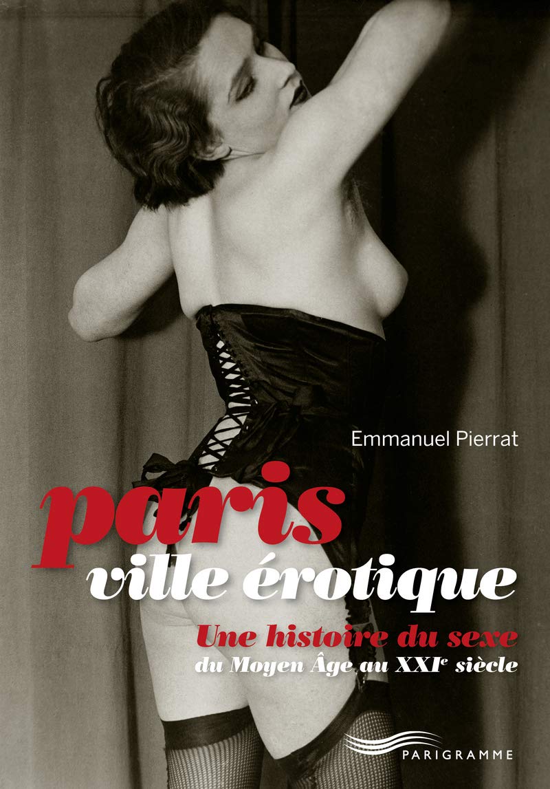 Paris - ville érotique: Une histoire du sexe du Moyen Age au XXIe siècle Leisure, Home & Garden
