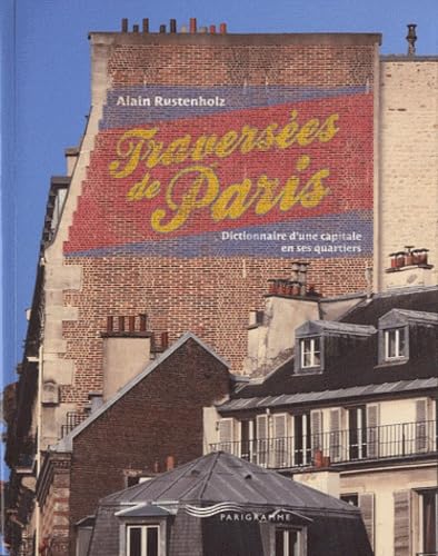 Traversées de Paris: Dictionnaire d'une capitale en ses quartiers Books