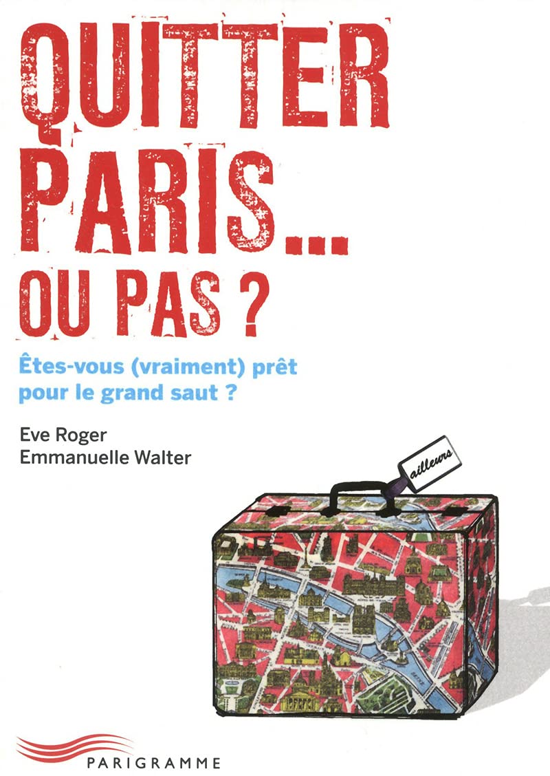 quitter Paris... ou pas ?: Etes-vous (vraiment) prêt pour le grand saut ? Leisure, Home & Garden