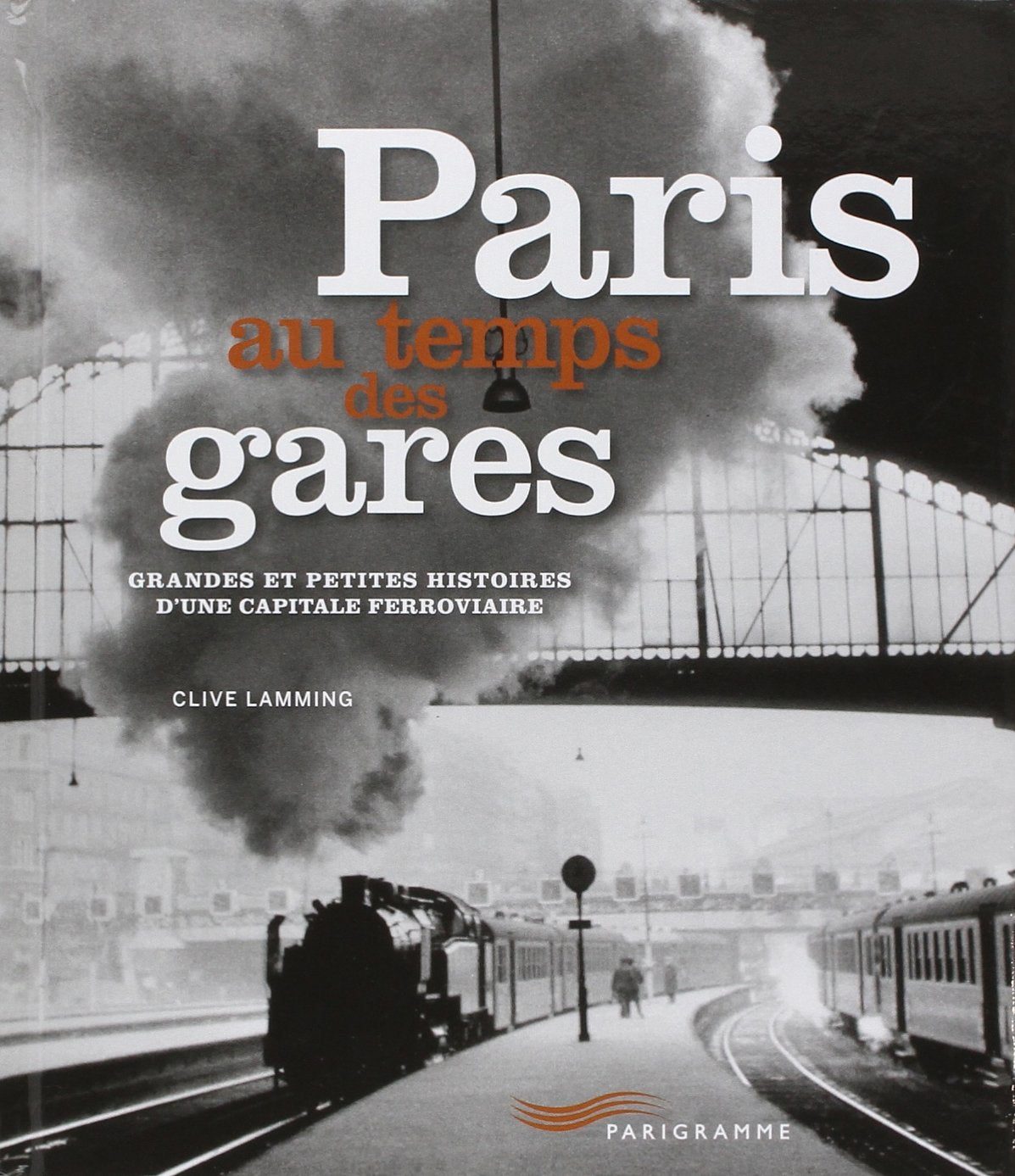 Paris au temps des gares: Grandes et petites histoires d'une capitale ferroviaire Leisure, Home & Garden