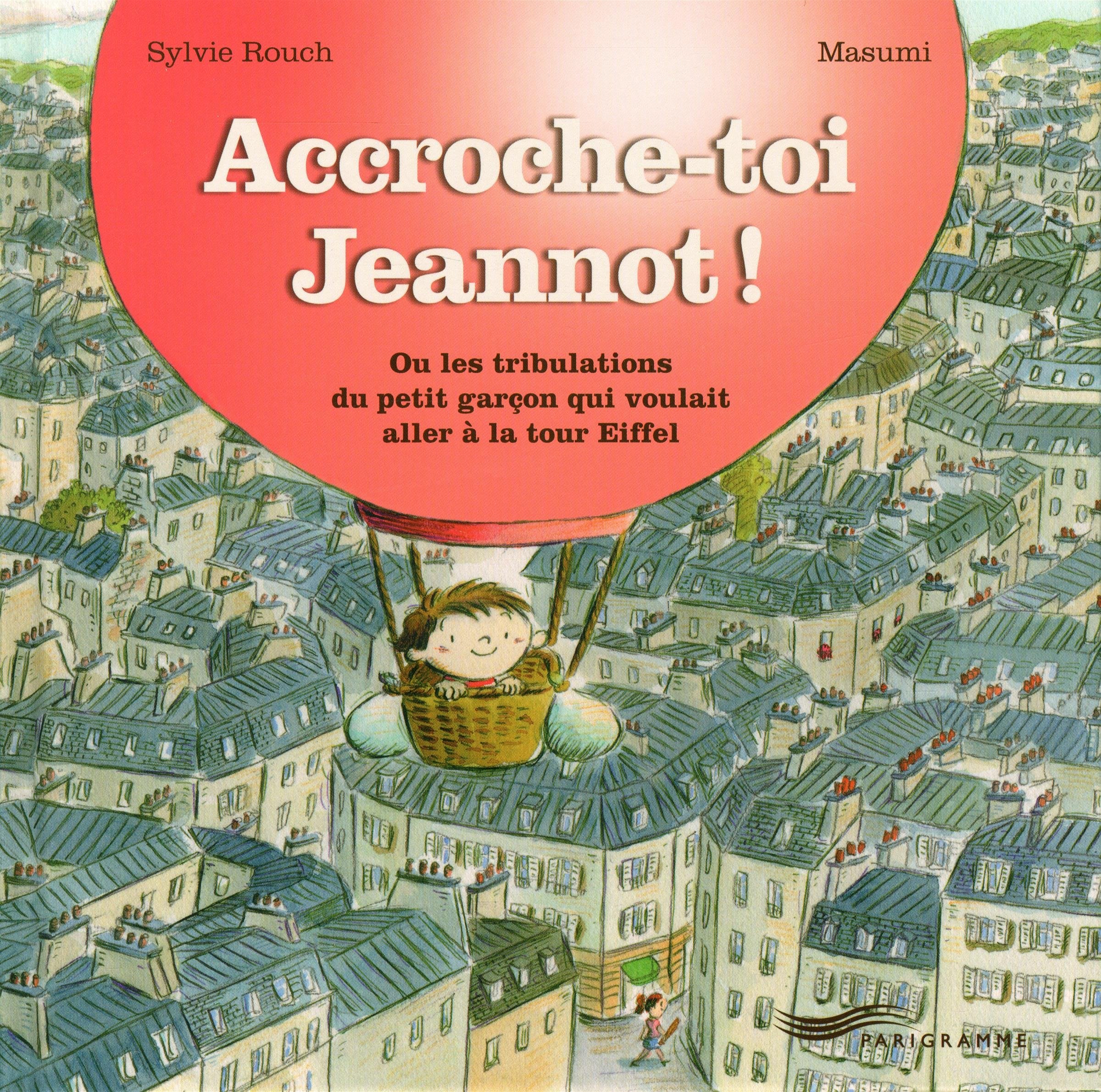 Accroche-toi Jeannot!: Ou les tribulations du petit garçon qui voulait aller à la tour Eiffel Non-fiction